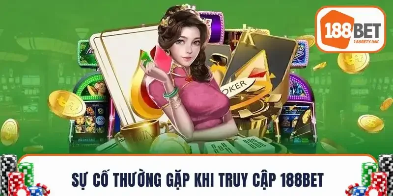 Những sự cố thường gặp khi truy cập 188BET và cách xử lý