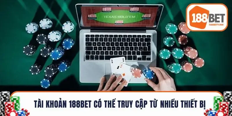 Tài khoản 188BET có thể truy cập từ nhiều thiết bị tiện lợi